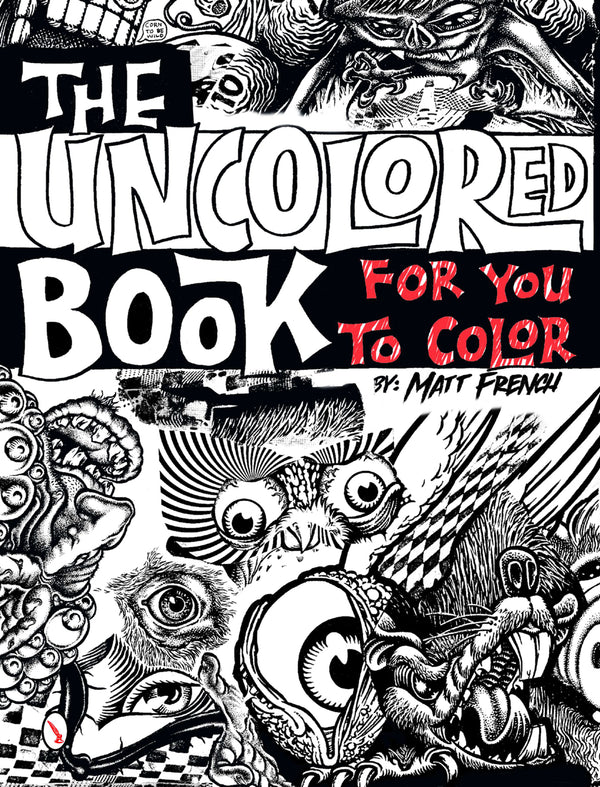 Black and white cover of “The Uncolored Book For You To Color” by Matt French, featuring chaotic, surreal cartoon faces, wide eyes, and exaggerated expressions in a dense, hand-drawn style.