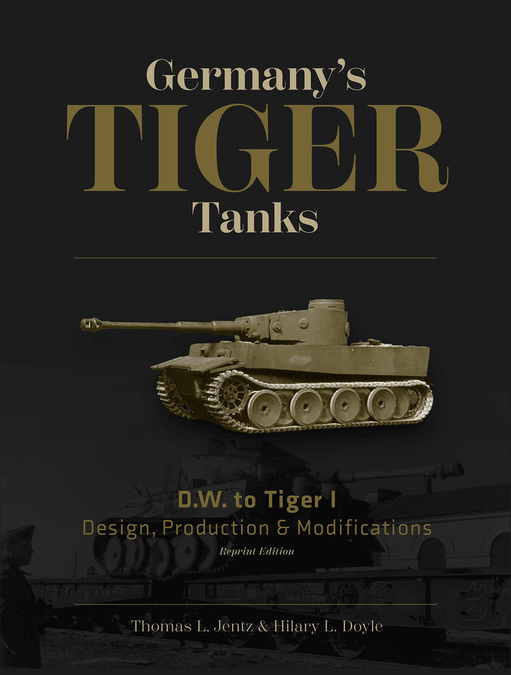 Germany's Tiger Tanks D.W. to Tiger I : Design, Production & Modifications By Thomas L. Jentz