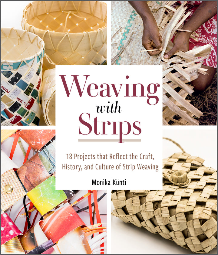 Weaving with Strips : 18 Projects That Reflect the Craft, History, and Culture of Strip Weaving By Monika Künti