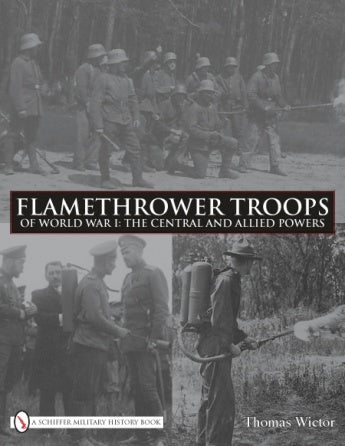 Book cover for Flamethrower Troops of World War I from Schiffer Publishing, Ltd., showing dramatic black-and-white photos of soldiers using flamethrowers in action during the First World War.