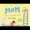 All the Things Mom Will Never Say